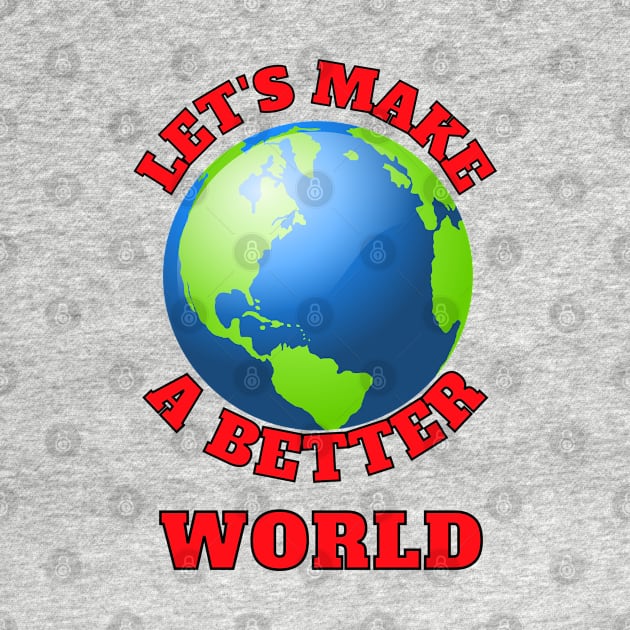 Let's Make A Better World by chiinta